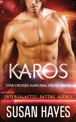 Karos: Star-Crossed Alien Mail Order Brides (Intergalactic Dating Agency) by Hayes, Susan