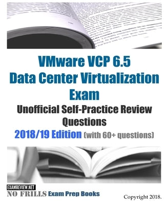 VMware VCP 6.5 Data Center Virtualization Exam Unofficial Self-Practice Review Questions 2018/19 Edition (with 60+ questions) by Examreview