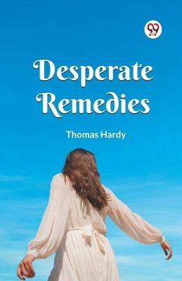 Desperate Remedies by Hardy, Thomas