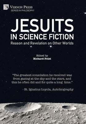 Jesuits in Science Fiction: Reason and Revelation on Other Worlds by Feist, Richard