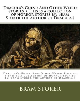 Dracula's Guest: And Other Weird Stories. ( This is a collection of horror stories by: Bram Stoker the author of Dracula ) by Stoker, Bram