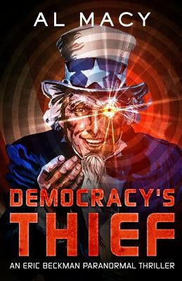 Democracy's Thief: An Eric Beckman Paranormal Thriller by Macy, Al