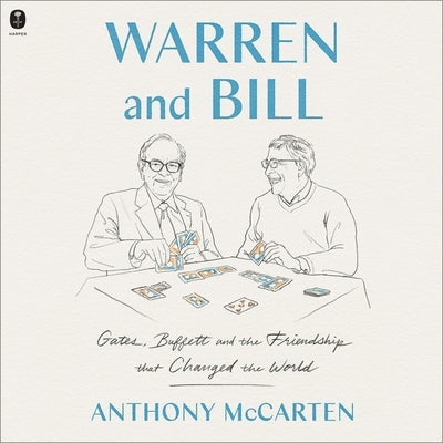 Warren and Bill: Gates, Buffett and the Friendship That Changed the World by McCarten, Anthony