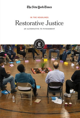 Restorative Justice: An Alternative to Punishment by Editorial Staff, The New York Times