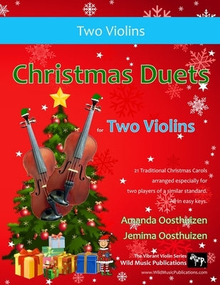 Christmas Duets for Two Violins: 21 Traditional Christmas Carols arranged for two equal violin players of intermediate standard by Oosthuizen, Jemima