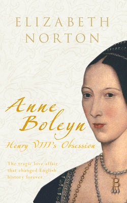 Anne Boleyn: Henry VIII's Obsession by Norton, Elizabeth