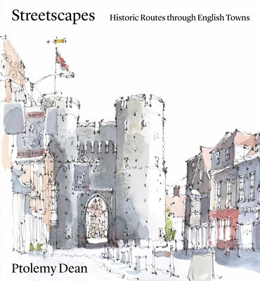 Streetscapes: Navigating Historic English Towns by Dean, Ptolemy