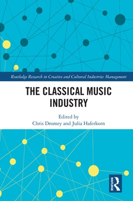 The Classical Music Industry by Dromey, Chris