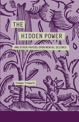 The Hidden Power and Other Papers Upon Mental Science by Troward, Thomas
