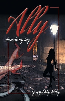 Ally: An erotic mystery by McKay, Angel May