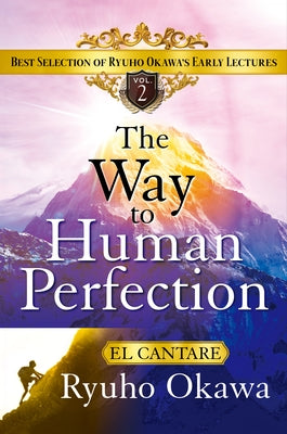 The Way to Human Perfection: Best Selection of Ryuho Okawa's Early Lectures by Okawa, Ryuho