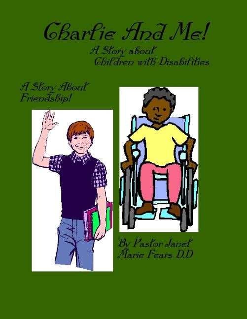 Charlie And Me!: A Story about Children with Disabilities by Fears D. D., Pastor Janet Marie