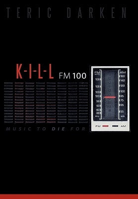 K - I - L - L FM 100: Music to Die for by Darken, Teric