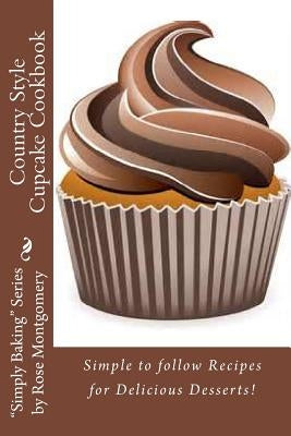 Country Style Cupcake Cookbook: Simple to follow Recipes for Fabulous Results by Montgomery, Rose