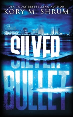 Silver Bullet by Shrum, Kory M.