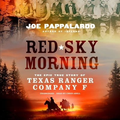 Red Sky Morning: The Epic True Story of Texas Ranger Company F by Pappalardo, Joe