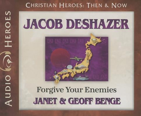 Jacob Deshazer: Forgive Your Enemies by Benge, Janet