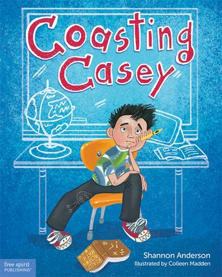 Coasting Casey: A Tale of Busting Boredom in School by Anderson, Shannon