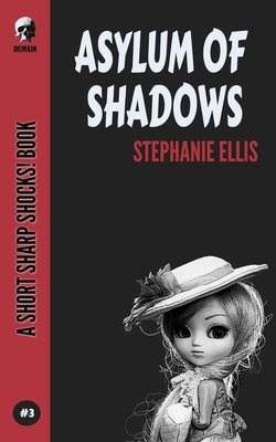 Asylum Of Shadows by Ellis, Stephanie