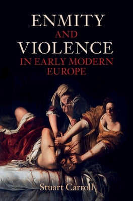 Enmity and Violence in Early Modern Europe by Carroll, Stuart