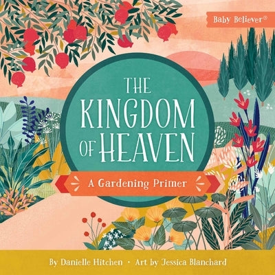 The Kingdom of Heaven: A Gardening Primer by Hitchen, Danielle