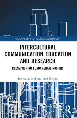 Intercultural Communication Education and Research: Reenvisioning Fundamental Notions by R'Boul, Hamza