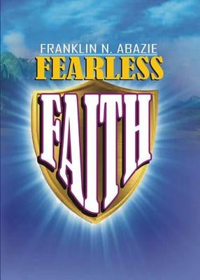 Fearless Faith: Faith by Abazie, Franklin N.