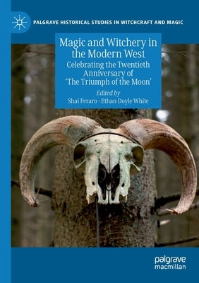 Magic and Witchery in the Modern West: Celebrating the Twentieth Anniversary of 'The Triumph of the Moon' by Feraro, Shai