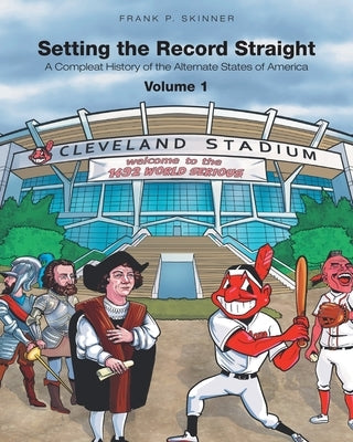 Setting the Record Straight: A Compleat History of the Alternate States of America by Skinner, Frank P.