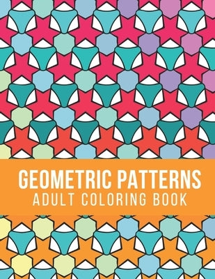 Geometric Patterns Adult Coloring Book: 50 Pages Beautiful Patterns for Colouring and Relaxing by Stress Away, Color Your