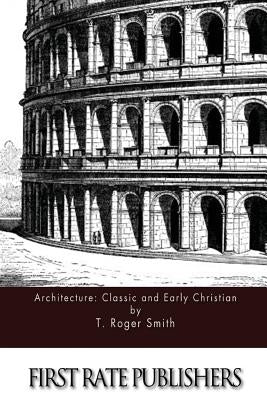 Architecture: Classic and Early Christian by Smith, T. Roger