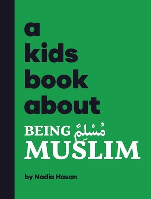 A Kids Book About Being Muslim by Hasan, Nadia