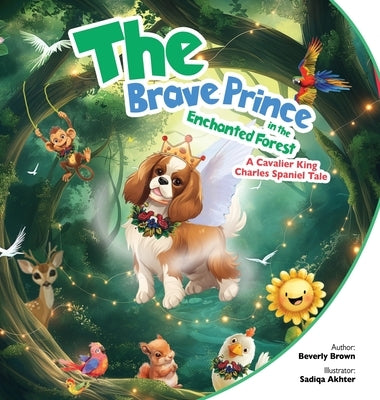 The Brave Prince in the Enchanted Forest: A Cavalier King Charles Spaniel Tale by Brown, Beverly