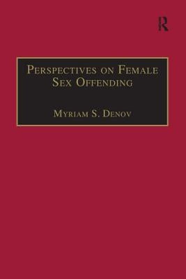 Perspectives on Female Sex Offending: A Culture of Denial by Denov, Myriam S.