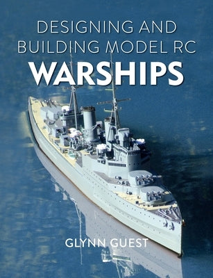 Designing and Building Model Rc Warships by Guest, Glynn