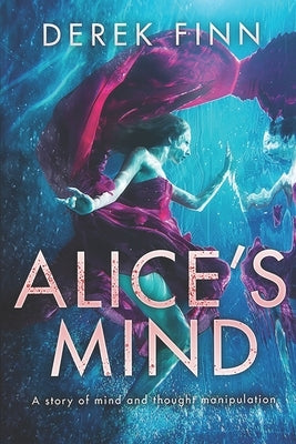 Alice's Mind: A Story of Mind and Thought Manipulation by Finn, Derek