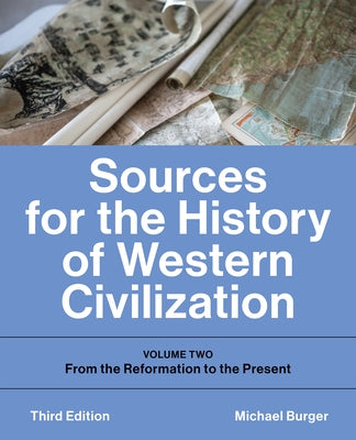 Sources for the History of Western Civilization: Volume Two: From the Reformation to the Present, Third Edition by Burger, Michael