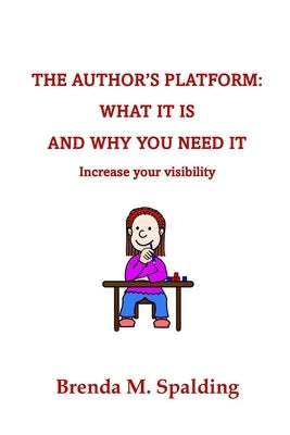 The Author's Platform: What Is Is and Why You Need It by Spalding, Brenda M.