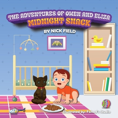 The Adventures of Owen and Eliza Midnight Snack by Field, Nick