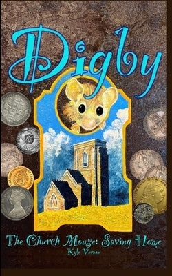 Digby the Church Mouse: Saving Home by Vernon, Kyle