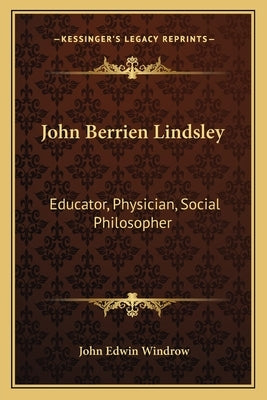 John Berrien Lindsley: Educator, Physician, Social Philosopher by Windrow, John Edwin