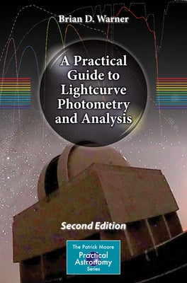 A Practical Guide to Lightcurve Photometry and Analysis by Warner, Brian D.