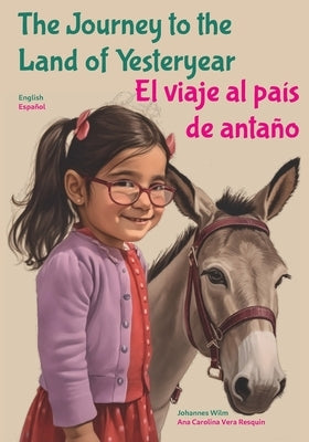 The Journey to the Land of Yesteryear: El viaje al país de antaño by Wilm Resquin, Flora Panambi