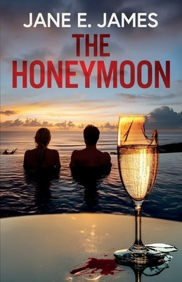 The Honeymoon: A totally addictive psychological thriller full of shocking twists by James, Jane E.