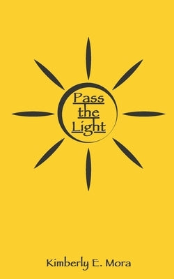 Pass the Light by Mora, Kimberly