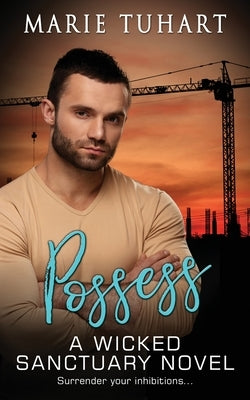 Possess: A Wicked Sanctuary Novel by Tuhart, Marie