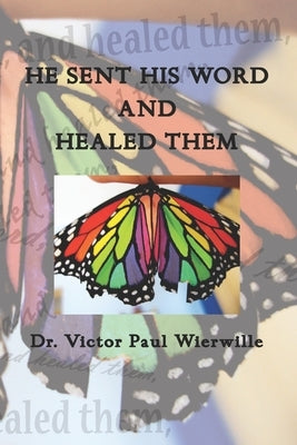 He Sent His Word and Healed Them by Wierwille, Victor Paul