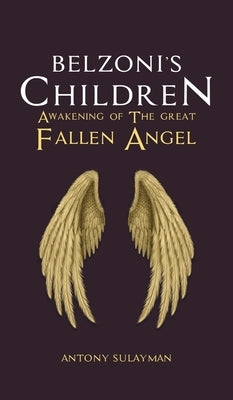 Belzoni's Children: Awakening of the Great Fallen Angel by Sulayman, Antony