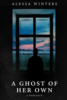 A Ghost of Her Own: A Romance by Winters, Alessa