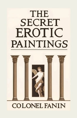 The Secret Erotic Paintings by Fanin, Colonel